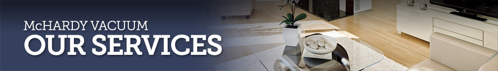 McHardy Vacuum - Our Services